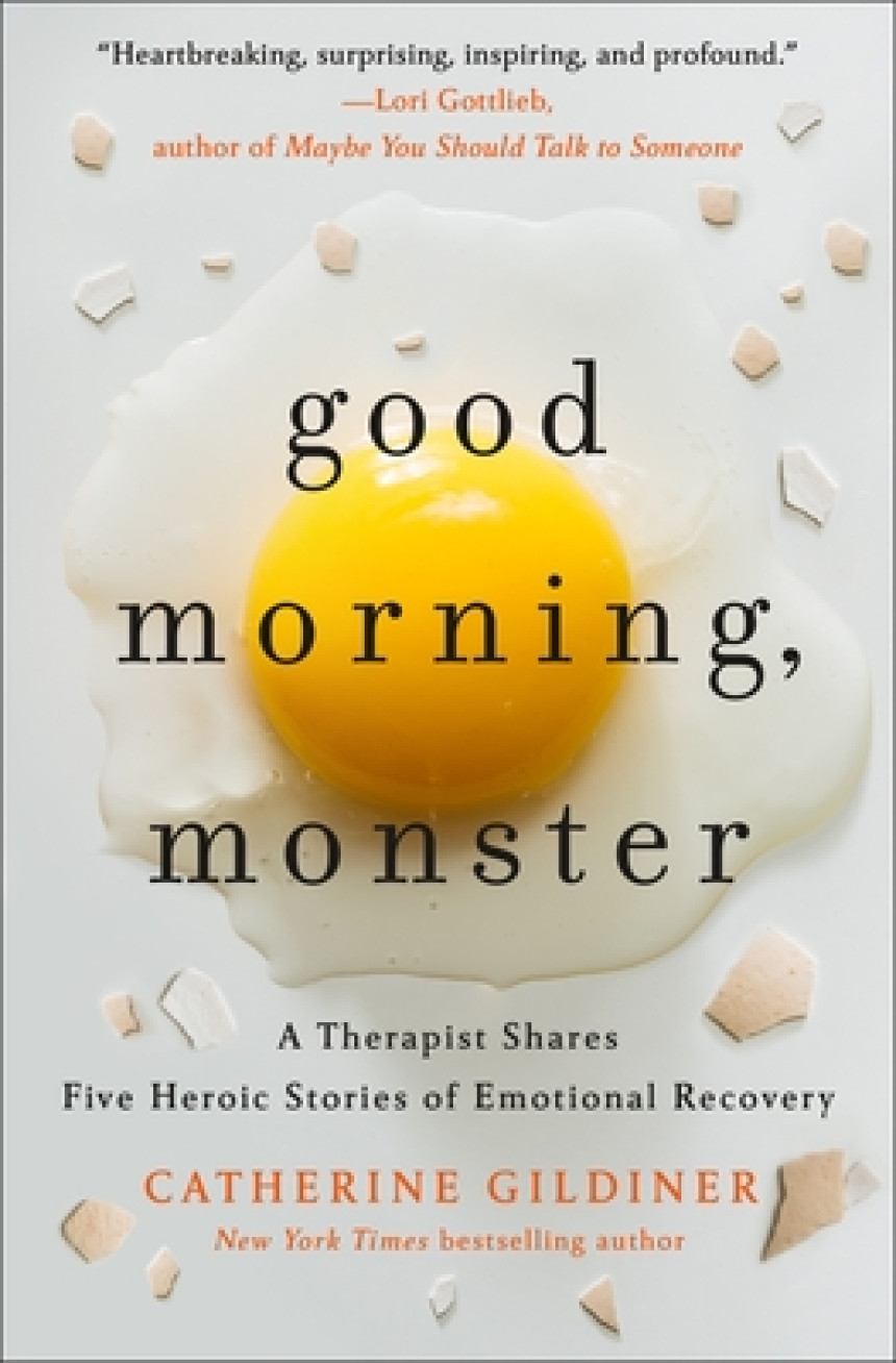 Free Download Good Morning, Monster: A Therapist Shares Five Heroic Stories of Emotional Recovery by Catherine Gildiner