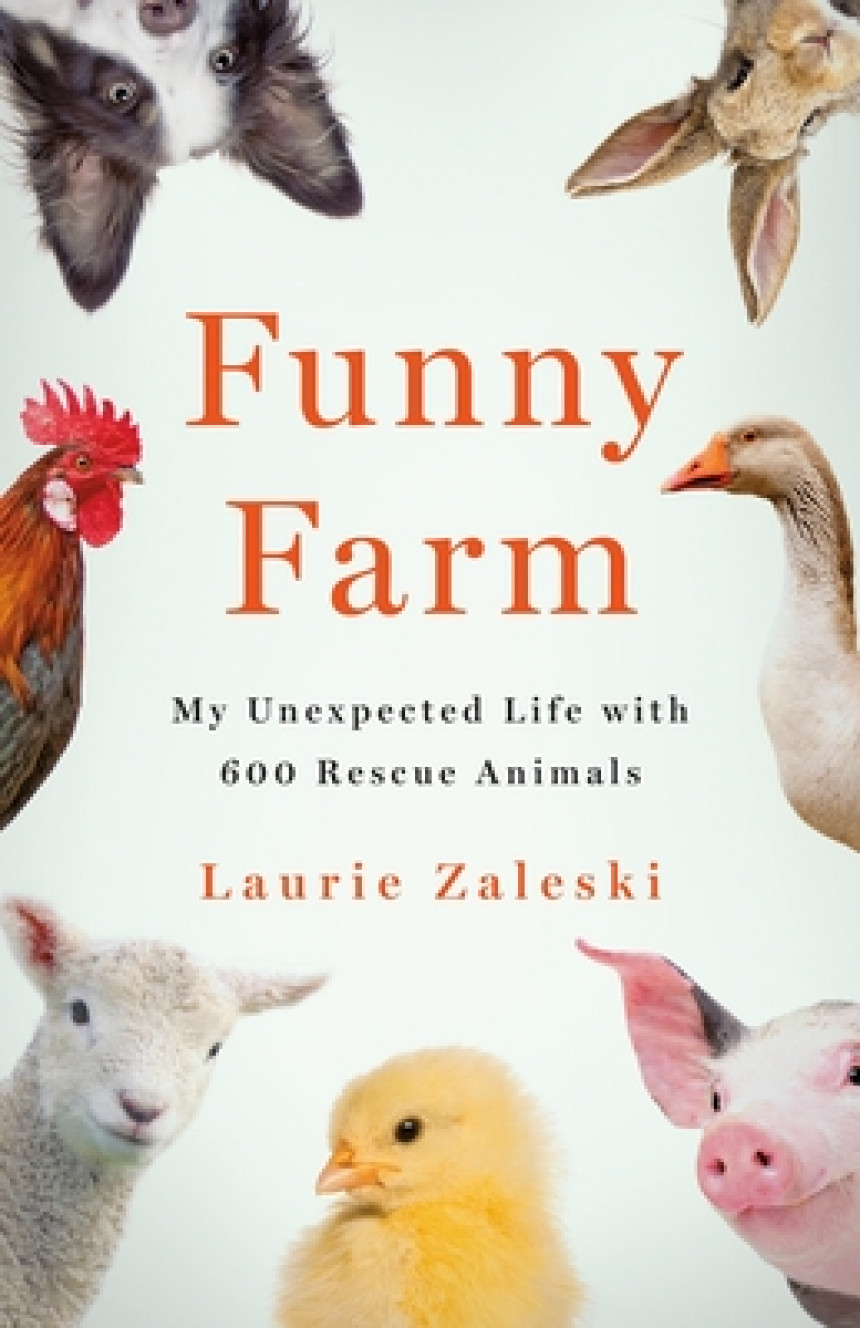 Free Download Funny Farm: My Unexpected Life with 600 Rescue Animals by Laurie Zaleski