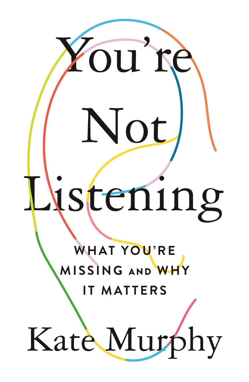 Free Download You're Not Listening: What You're Missing and Why It Matters by Kate Murphy