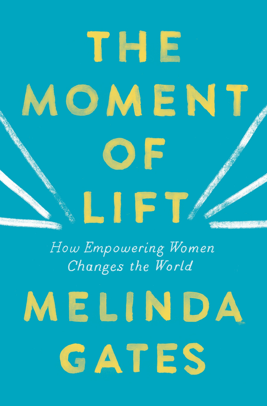 Free Download The Moment of Lift: How Empowering Women Changes the World by Melinda French Gates