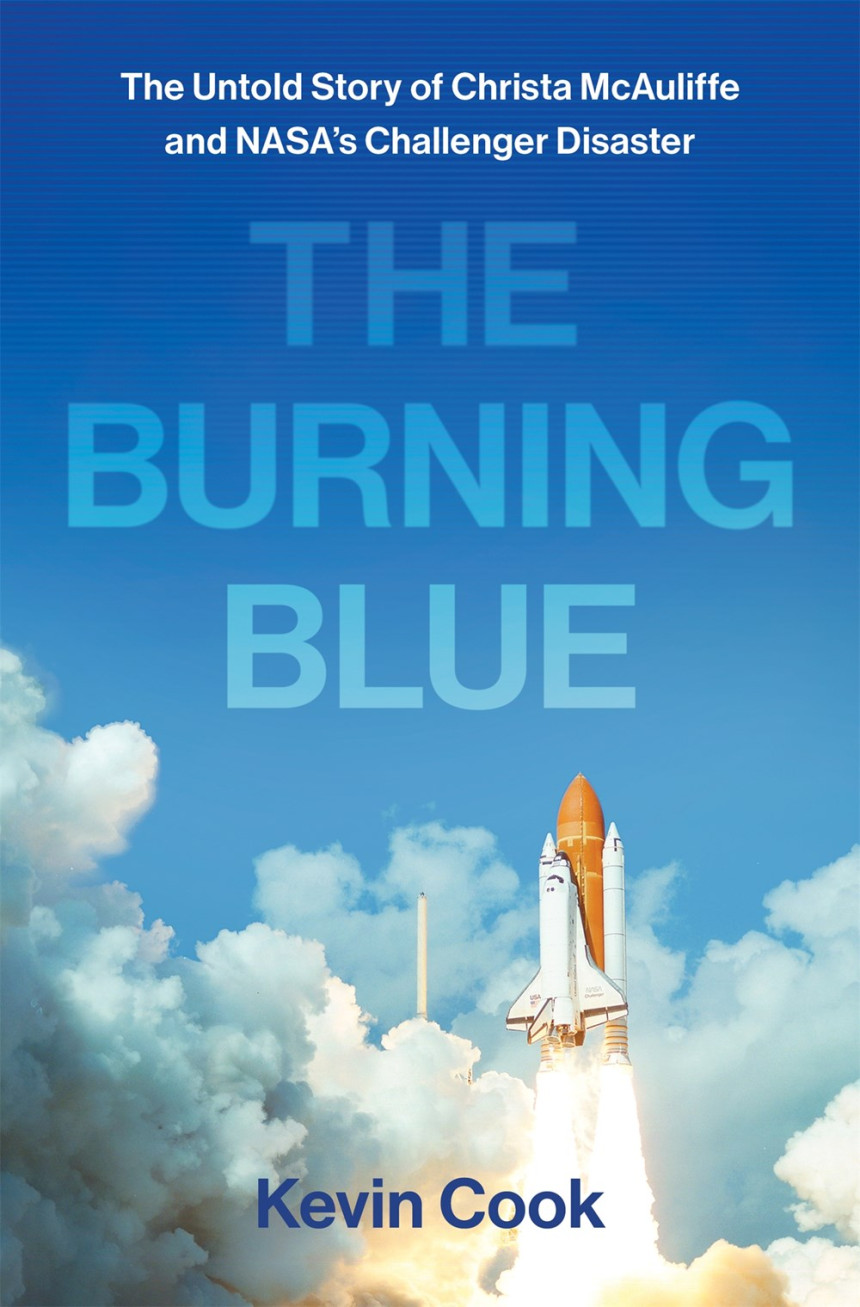 Free Download The Burning Blue: The Untold Story of Christa McAuliffe and NASA's Challenger Disaster by Kevin Cook