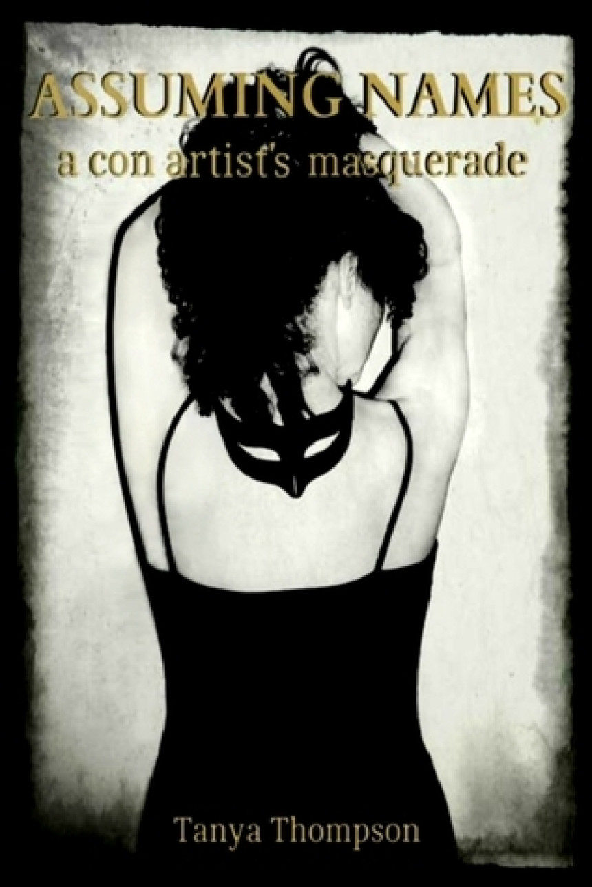 Free Download Assuming Names: A Con Artist's Masquerade by Tanya Thompson