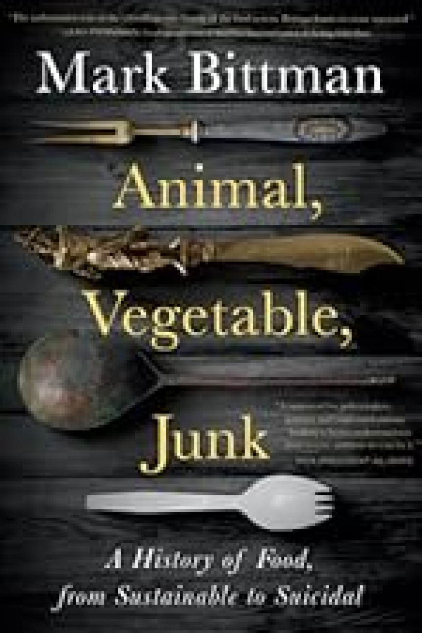 Free Download Animal, Vegetable, Junk: A History of Food, from Sustainable to Suicidal by Mark Bittman