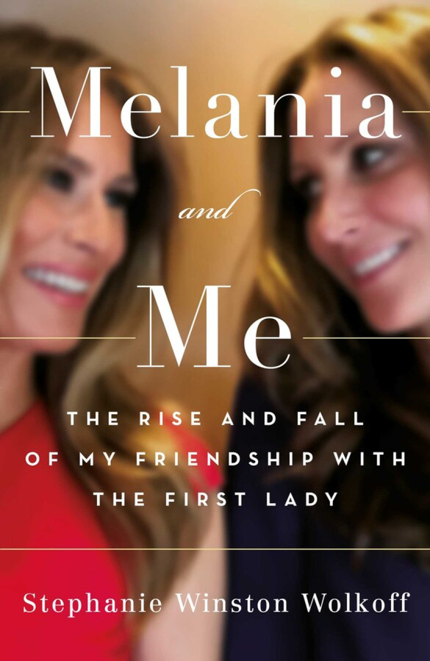 Free Download Melania and Me: The Rise and Fall of My Friendship with the First Lady by Stephanie Winston Wolkoff