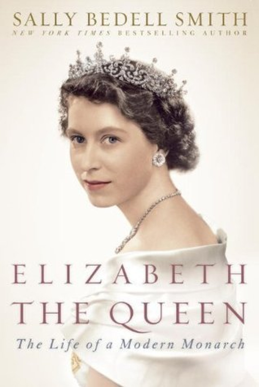 Free Download Elizabeth the Queen: The Life of a Modern Monarch by Sally Bedell Smith