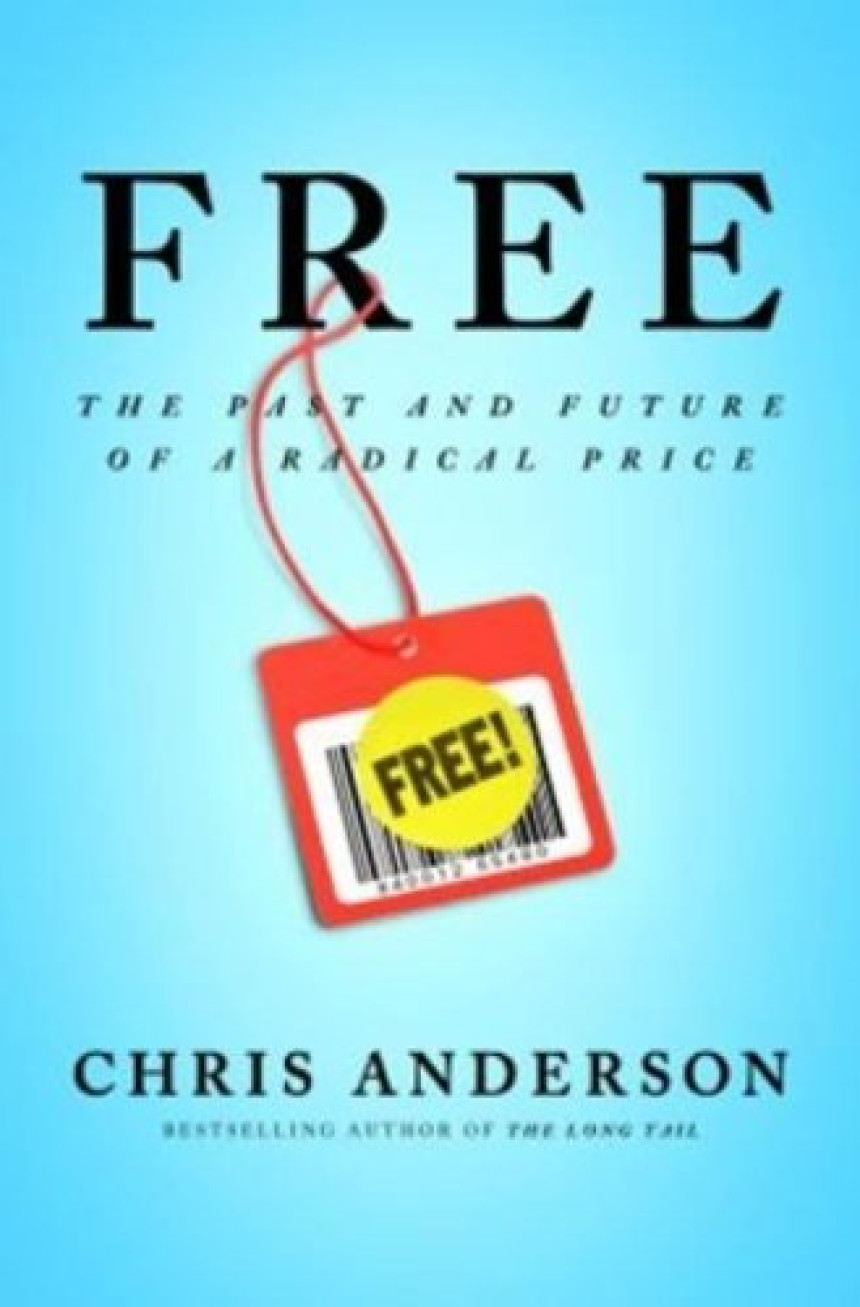 Free Download Free: The Future of a Radical Price by Chris Anderson