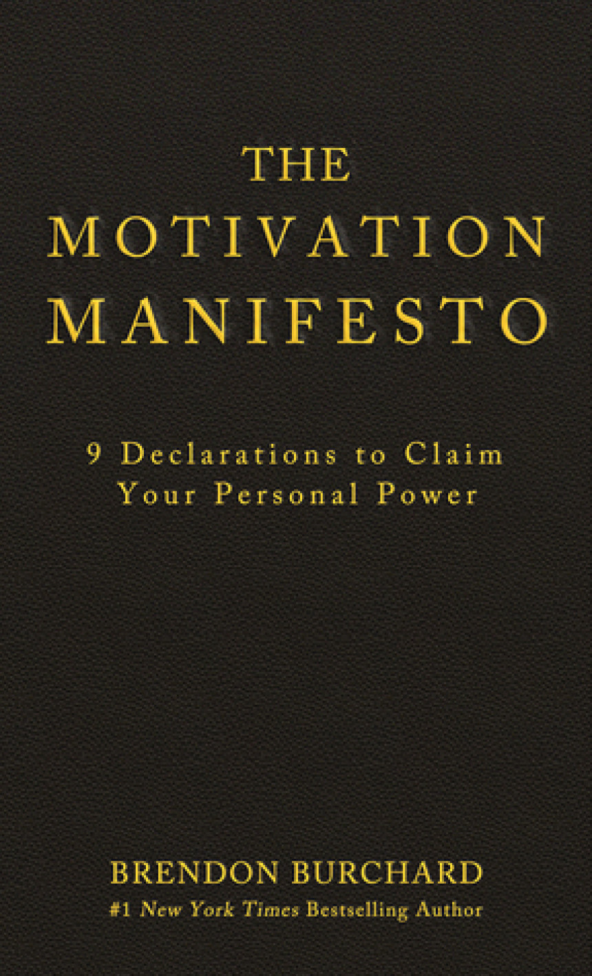 Free Download The Motivation Manifesto: 9 Declarations to Claim Your Personal Power by Brendon Burchard