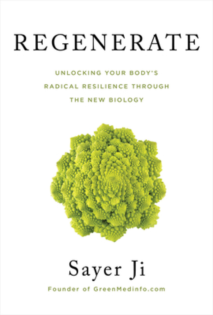 Free Download Regenerate: Unlocking Your Body's Radical Resilience through the New Biology by Sayer Ji