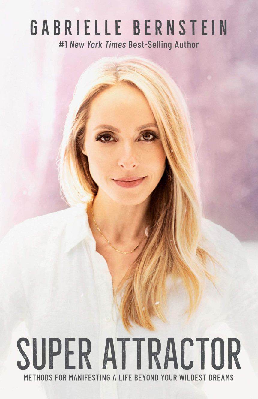 Free Download Super Attractor: Methods for Manifesting a Life beyond Your Wildest Dreams by Gabrielle Bernstein