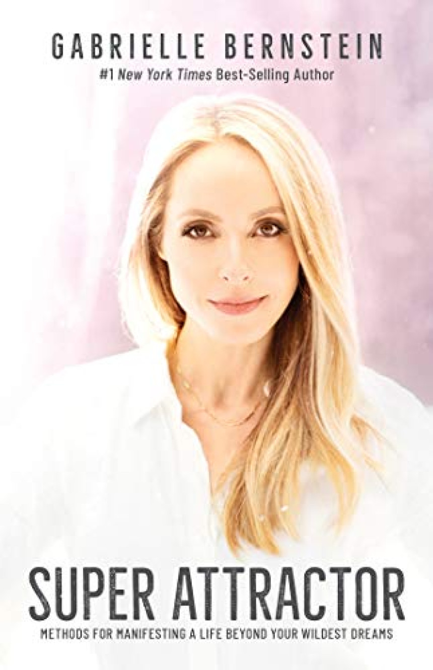 Free Download Super Attractor: Methods for Manifesting a Life beyond Your Wildest Dreams by Gabrielle Bernstein