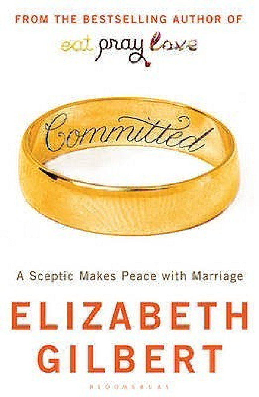 Free Download Committed: A Sceptic Makes Peace with Marriage by Elizabeth Gilbert (2010) Paperback by Elizabeth Gilbert