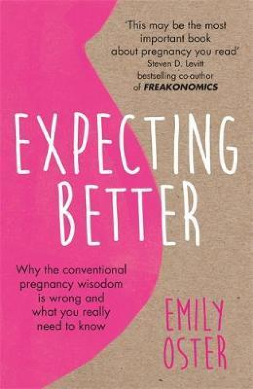 Free Download Expecting Better: Why the Conventional Pregnancy Wisdom is Wrong and What You Really Need to Know by Emily Oster