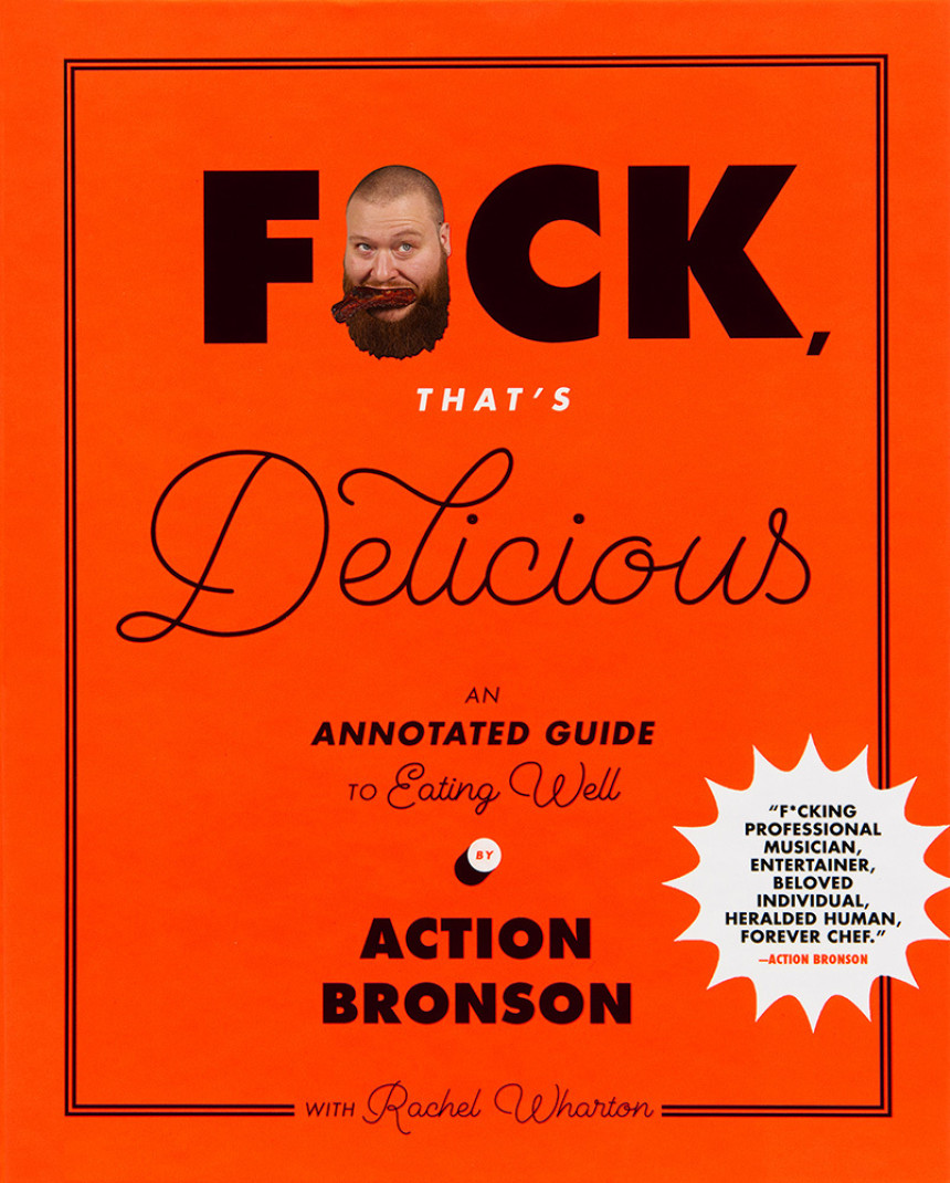 Free Download F*ck, That's Delicious: An Annotated Guide to Eating Well by Action Bronson ,  Rachel Wharton ,  Gabriele Stabile  (Photographer)