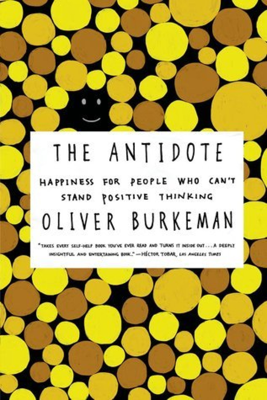 Free Download The Antidote: Happiness for People Who Can't Stand Positive Thinking by Oliver Burkeman