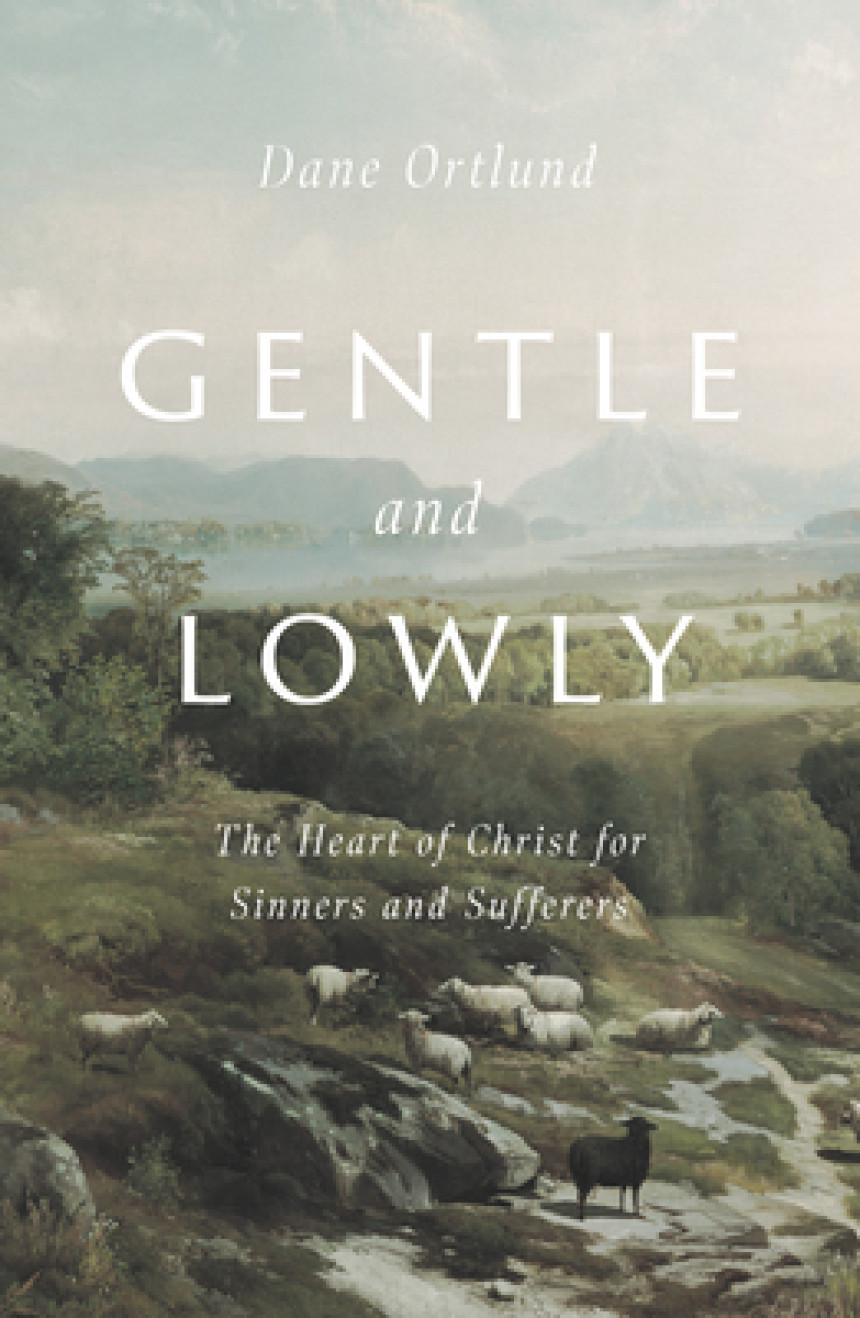 Free Download Gentle and Lowly: The Heart of Christ for Sinners and Sufferers by Dane C. Ortlund