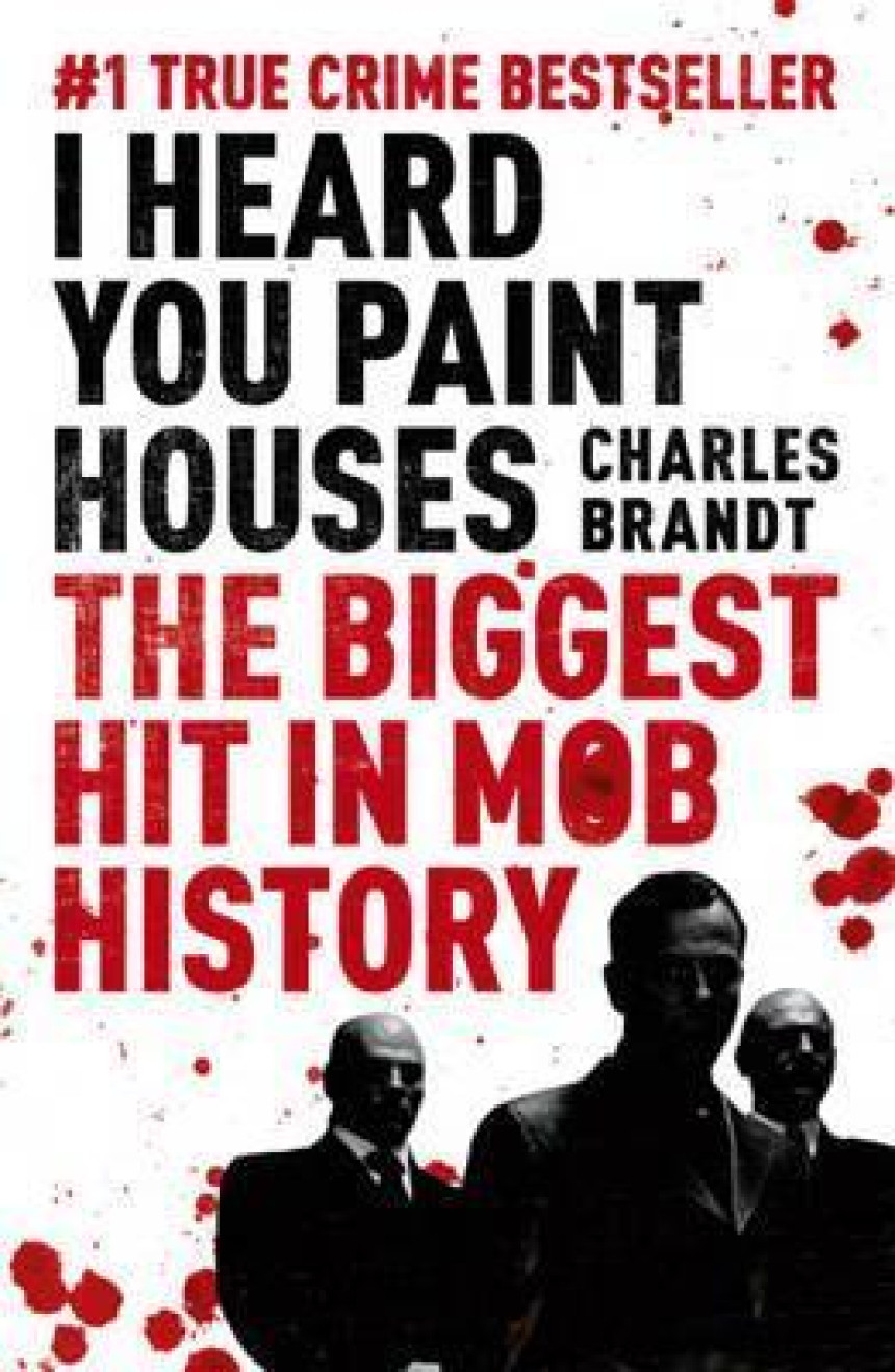 Free Download I Heard You Paint Houses: The Biggest Hit in Mob History by Charles Brandt.