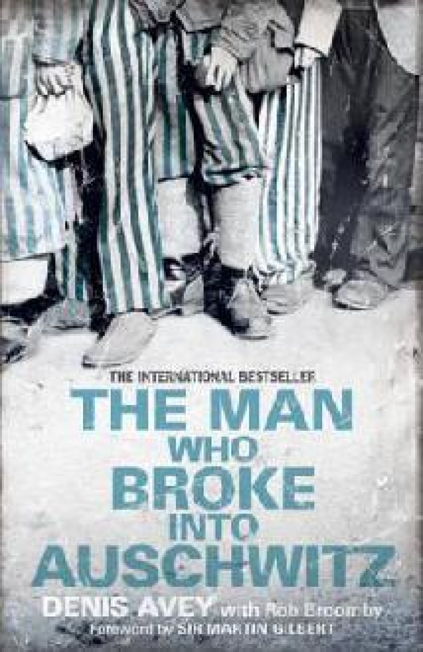 Free Download The Man Who Broke Into Auschwitz by Denis Avey ,  Rob Broomby  (with) ,  Martin Gllbert  (Forward)