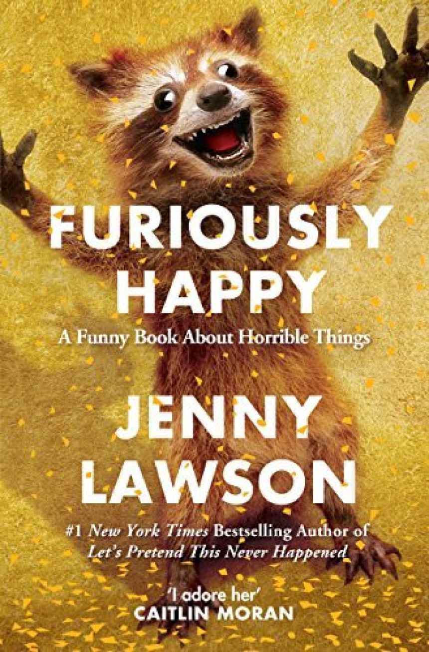 Free Download Furiously Happy: A Funny Book About Horrible Things by Jenny Lawson