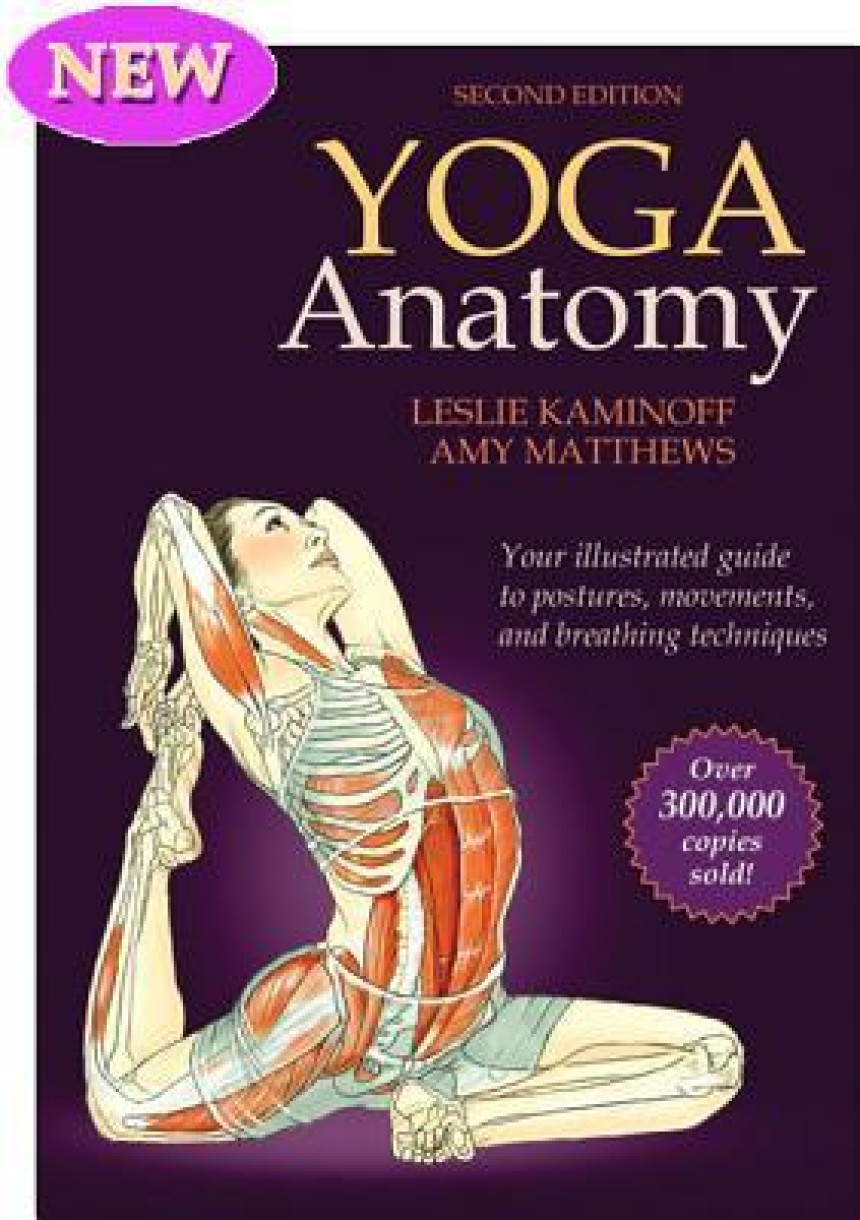 Free Download Yoga Anatomy: Your Illustrated Guide to Postures, Movements, and Breathing Techniques by Leslie Kaminoff ,  Amy Matthews