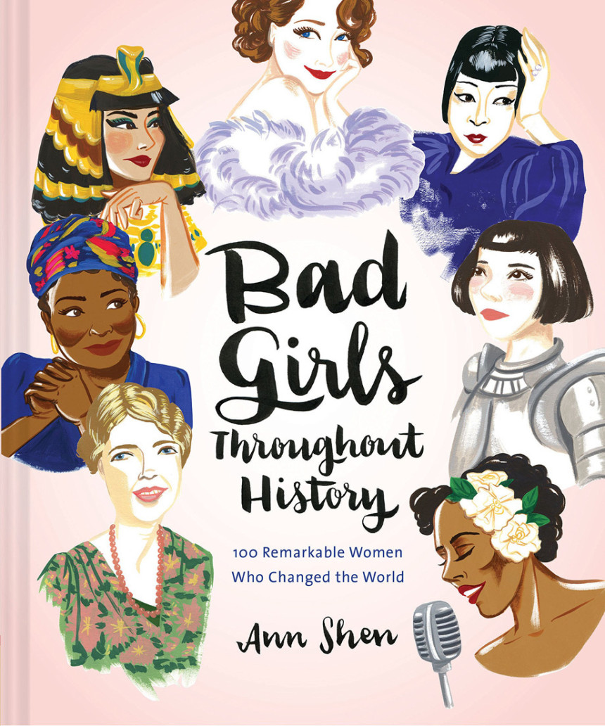 Free Download Bad Girls Throughout History: 100 Remarkable Women Who Changed the World by Ann Shen