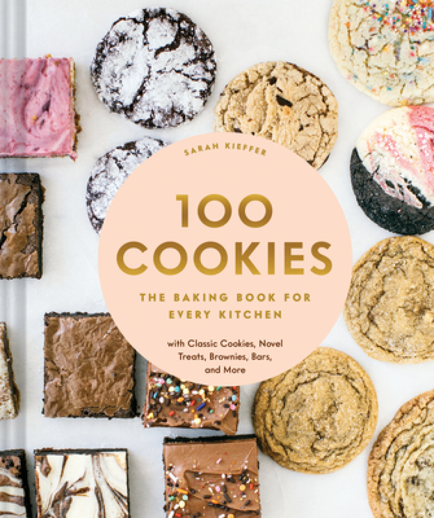 Free Download 100 Cookies: The Baking Book for Every Kitchen, with Classic Cookies, Novel Treats, Brownies, Bars, and More by Sarah Kieffer