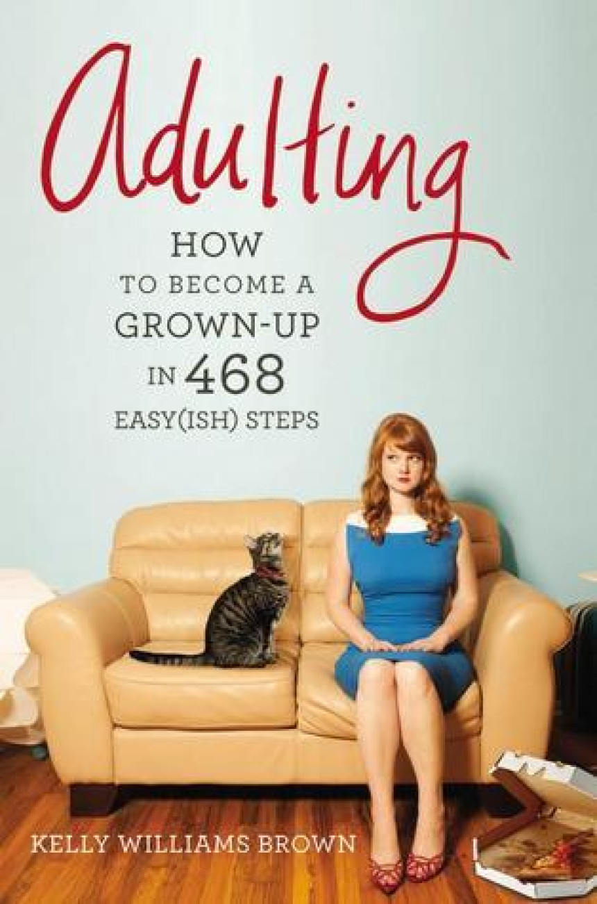 Free Download Adulting: How to Become a Grown-up in 468 Easy(ish) Steps by Kelly Williams Brown