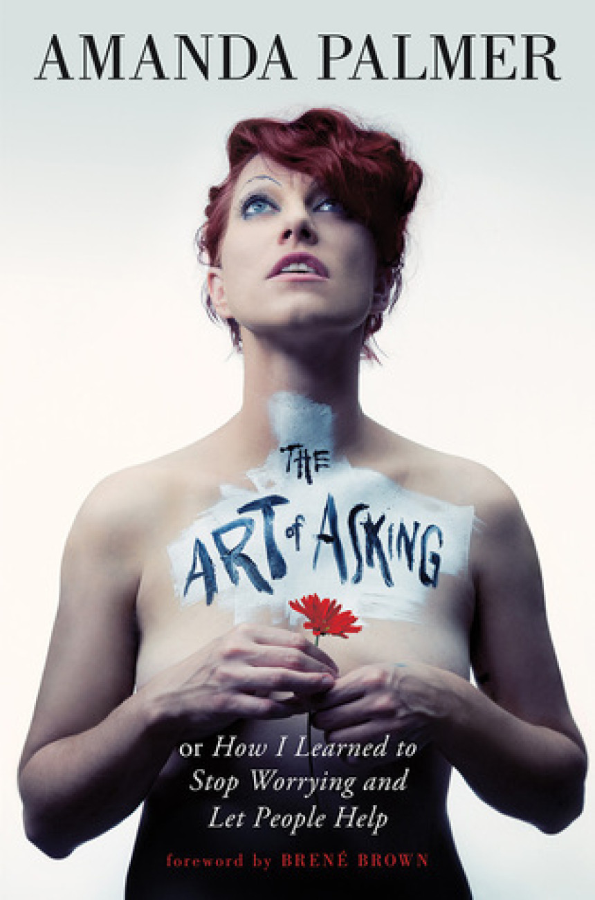 Free Download The Art of Asking; or, How I Learned to Stop Worrying and Let People Help by Amanda Palmer ,  Brené Brown  (Foreword)