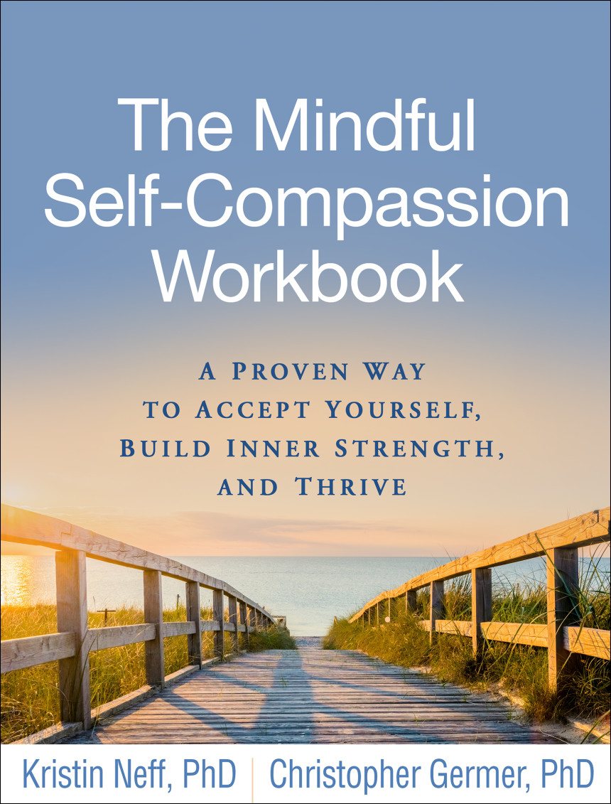 Free Download The Mindful Self-Compassion Workbook: A Proven Way to Accept Yourself, Build Inner Strength, and Thrive by Kristin Neff ,  Christopher Germer