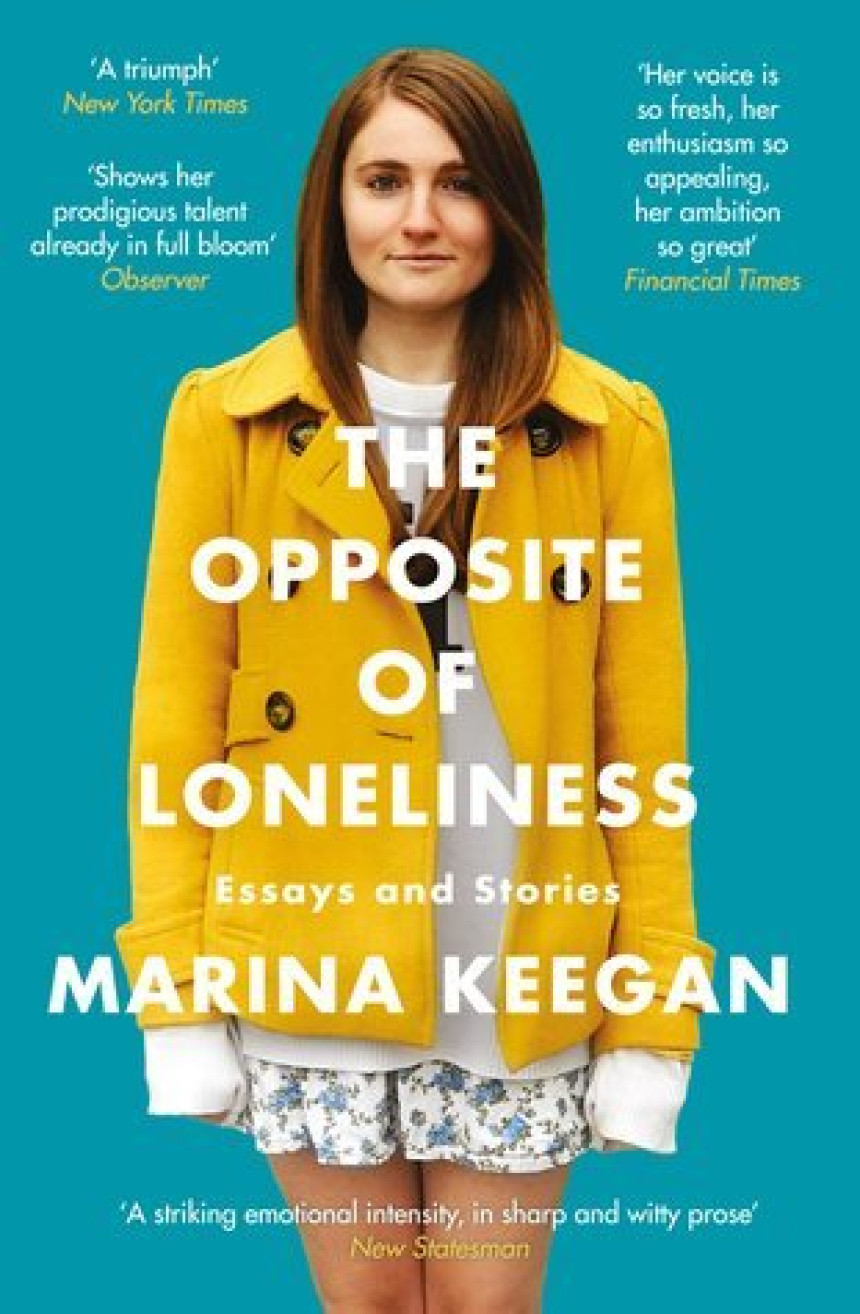 Free Download The Opposite of Loneliness: Essays and Stories by Marina Keegan ,  Anne Fadiman  (Introduction)