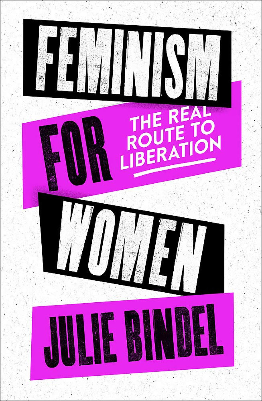 Free Download Feminism for Women: The Real Route to Liberation by Julie Bindel