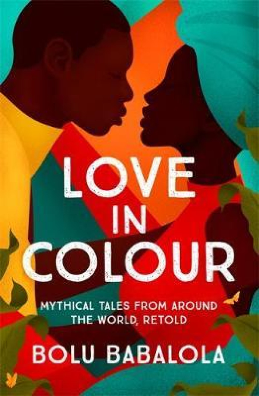 Free Download Love in Colour: Mythical Tales from Around the World, Retold by Bolu Babalola