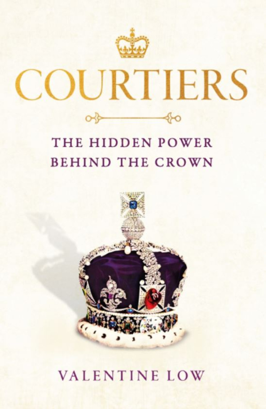 Free Download Courtiers: The Hidden Power Behind the Crown by Valentine Low