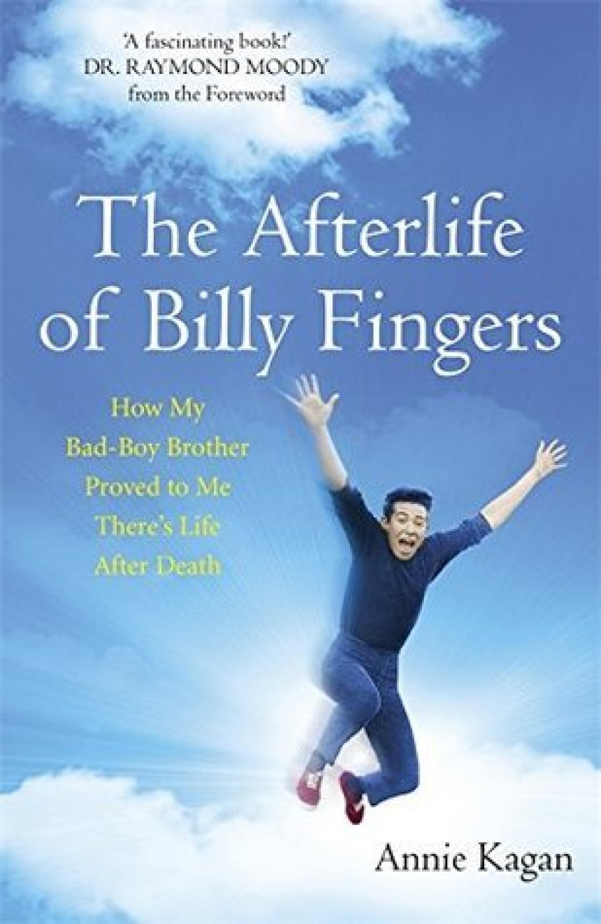 Free Download The Afterlife of Billy Fingers: Life, Death and Everything Afterwards by Annie Kagan