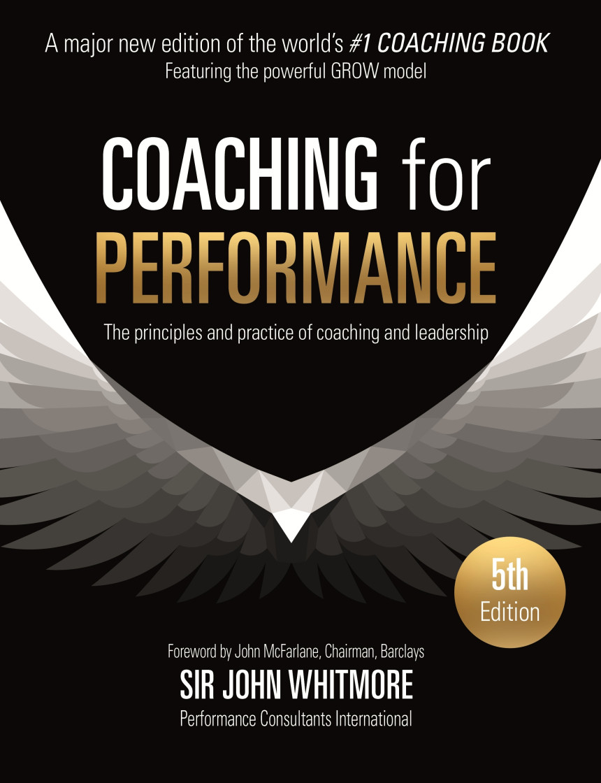 Free Download Coaching for Performance: The Principles and Practice of Coaching and Leadership by John Whitmore ,  Performance Consultants International  (Primary Contributor)