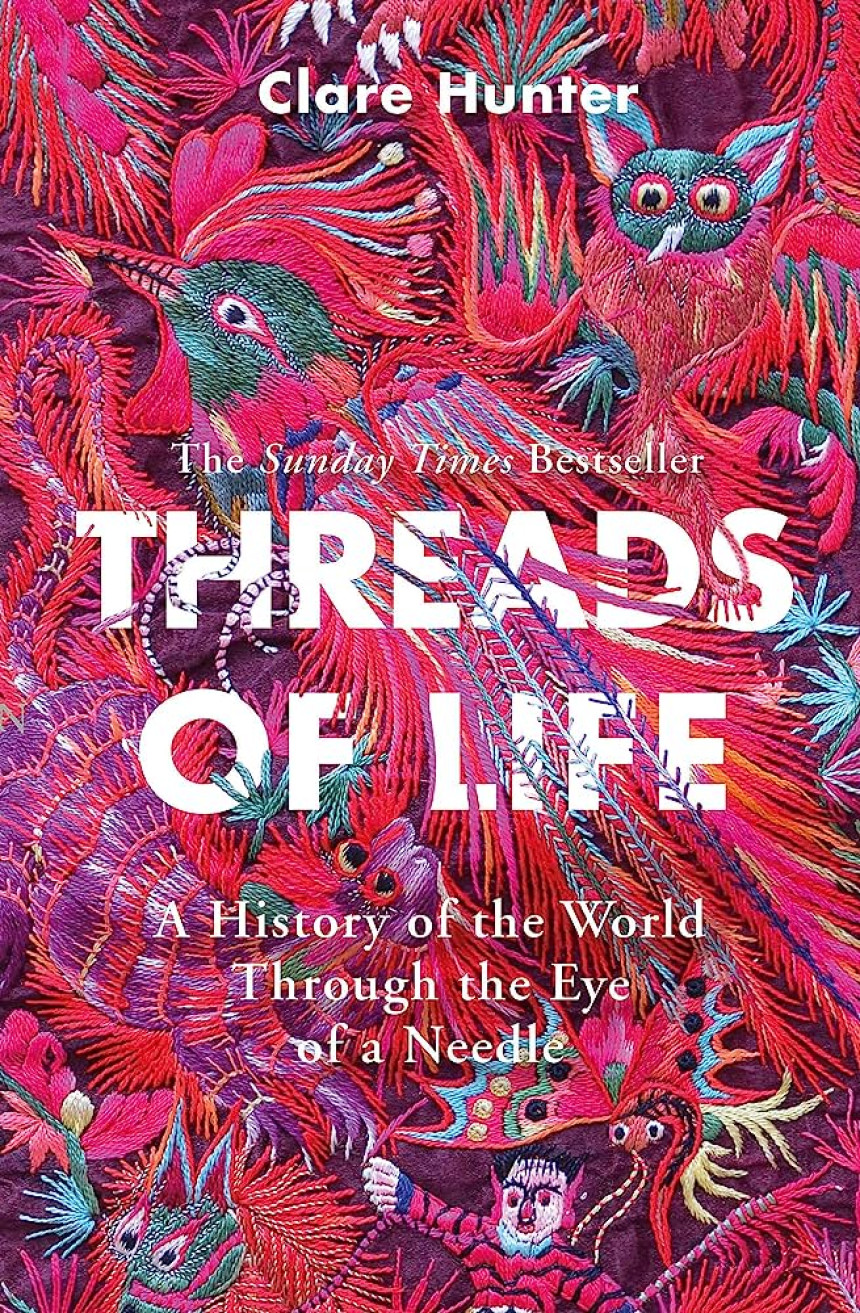 Free Download Threads of Life: A History of the World Through the Eye of a Needle by Clare Hunter