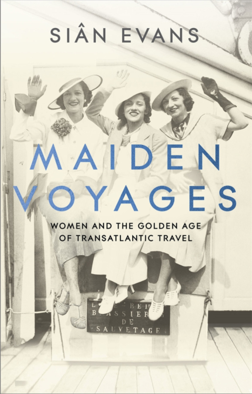 Free Download Maiden Voyages: Women and the Golden Age of Transatlantic Travel by Siân Evans