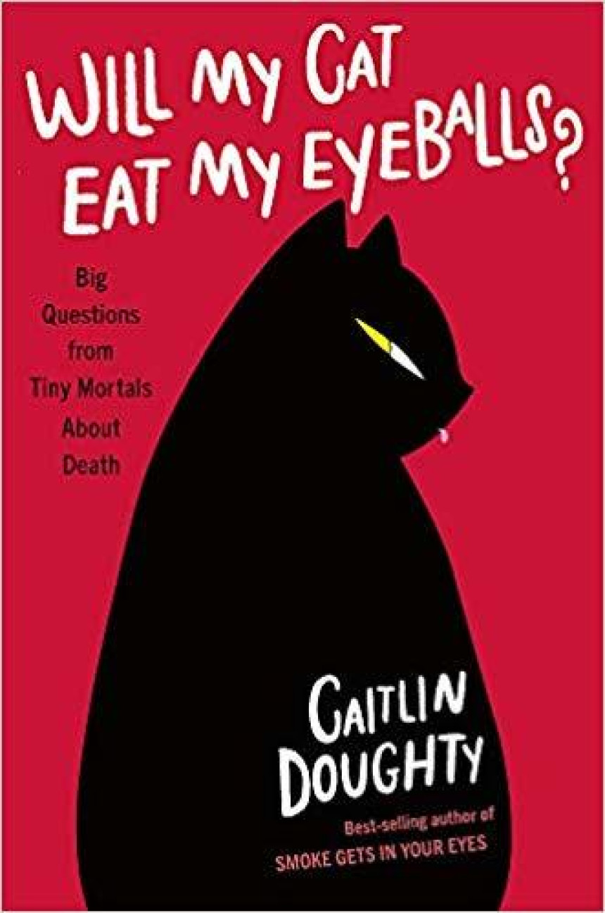 Free Download Will My Cat Eat My Eyeballs? Big Questions from Tiny Mortals About Death by Caitlin Doughty