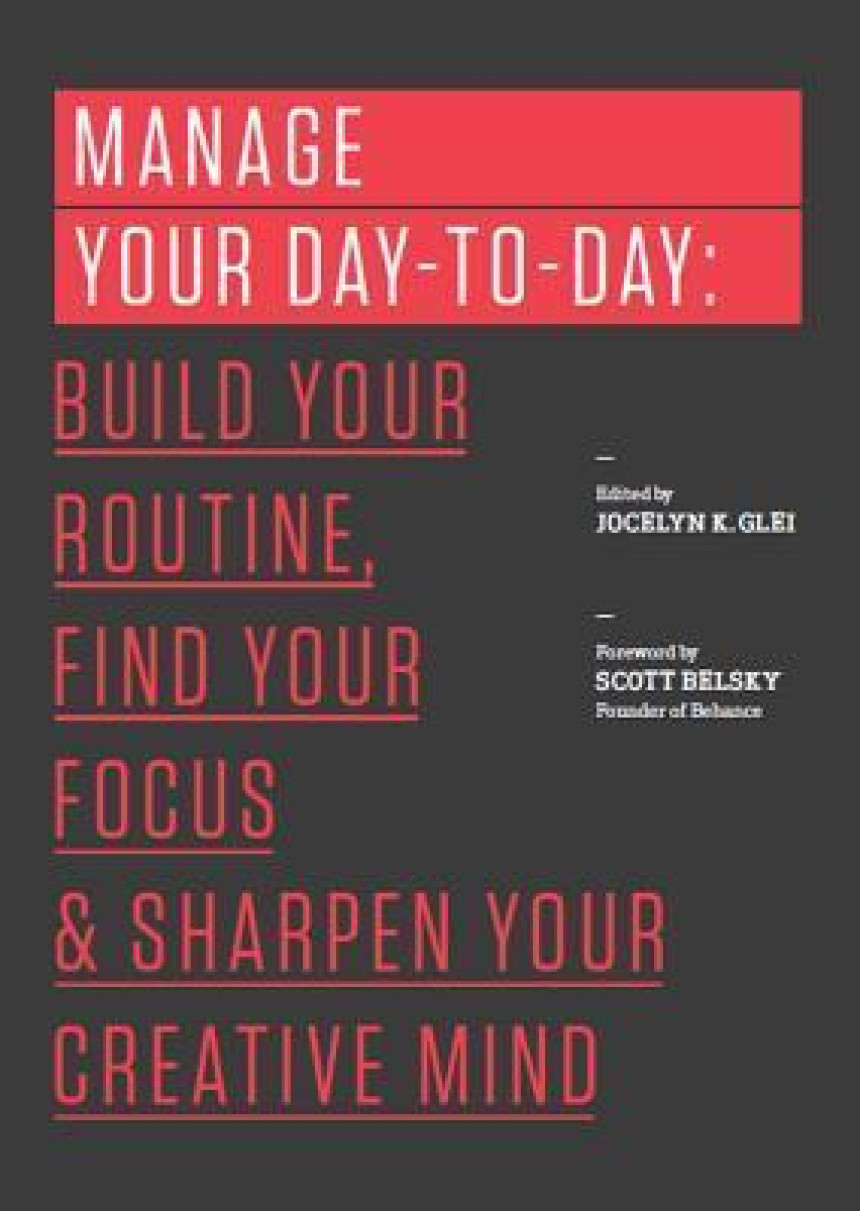 Free Download 99u #1 Manage Your Day-to-Day: Build Your Routine, Find Your Focus, and Sharpen Your Creative Mind by Jocelyn K. Glei  (Editor)