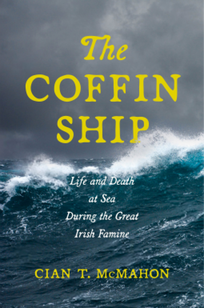 Free Download The Coffin Ship: Life and Death at Sea during the Great Irish Famine by Cian T. McMahon