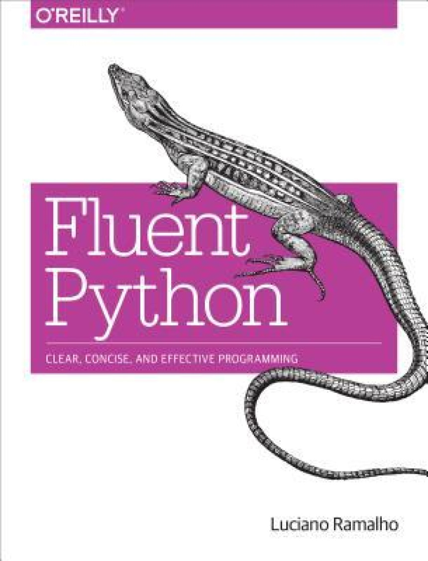 Free Download Fluent Python: Clear, Concise, and Effective Programming by Luciano Ramalho