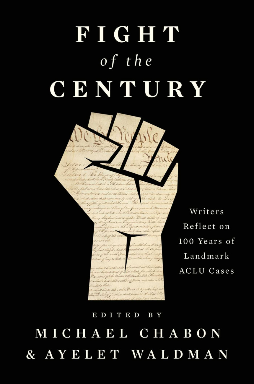 Free Download Fight of the Century: Writers Reflect on 100 Years of Landmark ACLU Cases by Michael Chabon  (Editor) ,  Ayelet Waldman  (Editor)