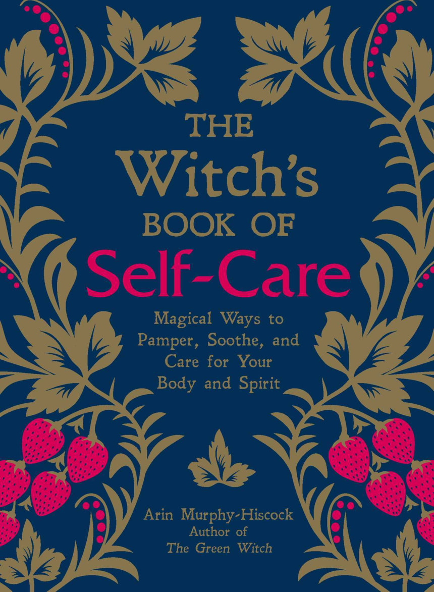 Free Download The Witch's Book of Self-Care: Magical Ways to Pamper, Soothe, and Care for Your Body and Spirit by Arin Murphy-Hiscock