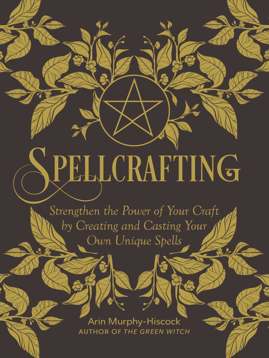 Free Download Spellcrafting: Strengthen the Power of Your Craft by Creating and Casting Your Own Unique Spells by Arin Murphy-Hiscock