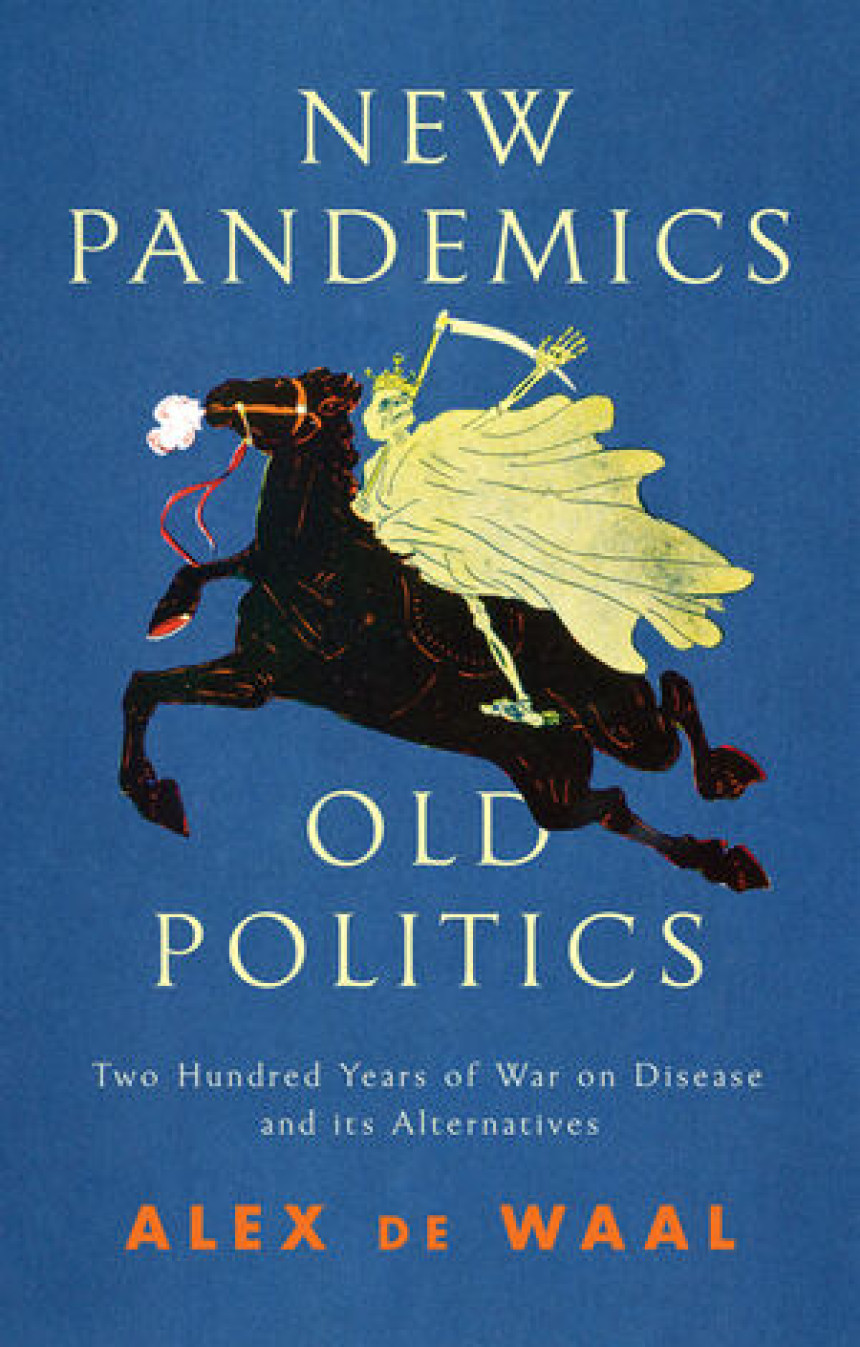 Free Download New Pandemics, Old Politics: Two Hundred Years of War on Disease and its Alternatives by Alex de Waal