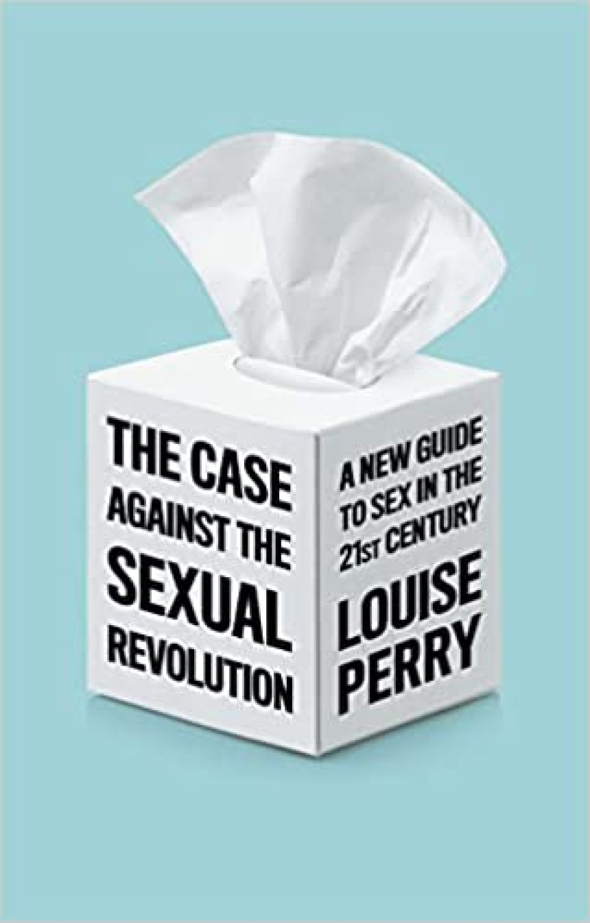 Free Download The Case Against the Sexual Revolution: A New Guide to Sex in the 21st Century by Louise Perry