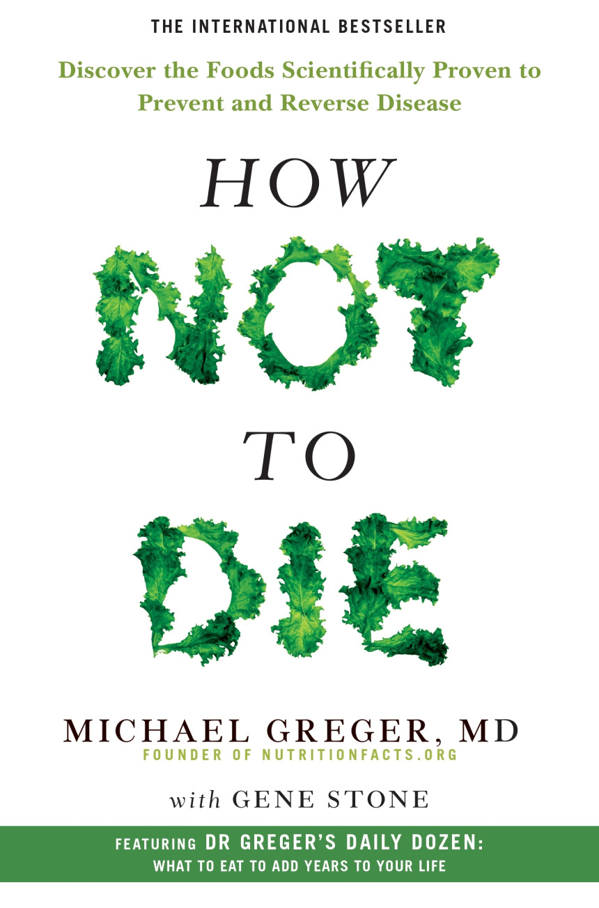 Free Download How Not to Die: Discover the Foods Scientifically Proven to Prevent and Reverse Disease by Michael Greger