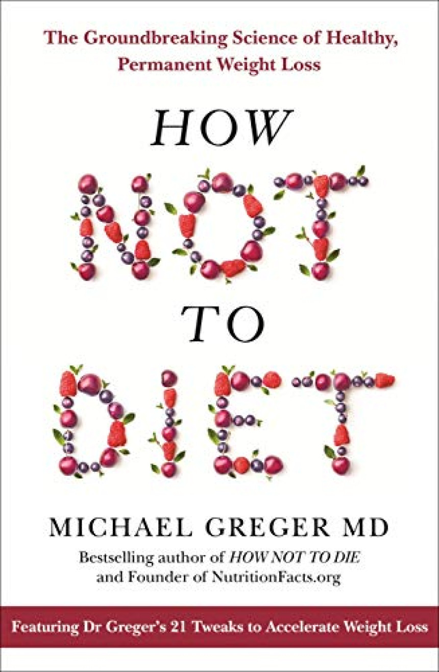 Free Download How Not To Diet: The Groundbreaking Science of Healthy, Permanent Weight Loss by Michael Greger