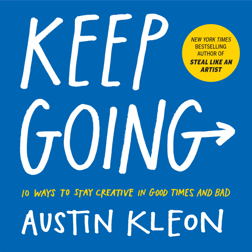 Free Download Keep Going: 10 Ways to Stay Creative in Good Times and Bad by Austin Kleon