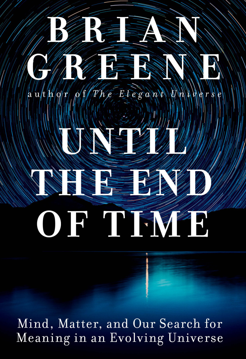 Free Download Until the End of Time: Mind, Matter, and Our Search for Meaning in an Evolving Universe by Brian Greene