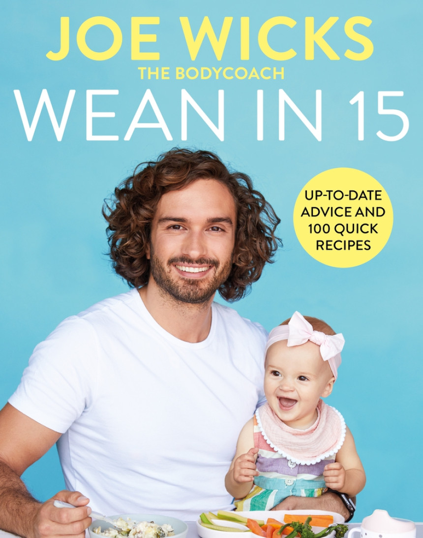 Free Download Wean in 15: Up-to-date Advice and 100 Quick Recipes by Joe Wicks